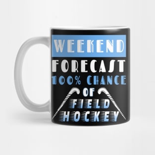 Weekend Forecast 100% Chance Of Field Hockey Mug
